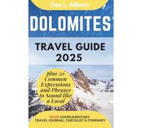 DOLOMITES Travel Guide 2025: For Solo Tourist, Families, Seniors, Couples to Explore Top Beaches, Wildlife, Cuisine And Attractive Monuments with an Ideal 7-Days Itinerary & Checklist.