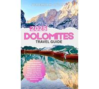 DOLOMITES TRAVEL GUIDE 2026: Explore Northern Italy's Majestic Alps with Hidden Gems, Hiking Trails, Scenic Drives, Local Food, Villages, Ski Resorts, Maps & Insider Tips for Unforgettable Mountain