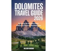 DOLOMITES TRAVEL GUIDE 2026: Exploring the Majestic Peaks, Valleys & Culture of Northern Italy