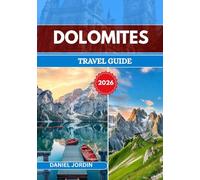 Dolomites TRAVEL GUIDE 2026: “Journey Through Peaks, Valleys, and Timeless Traditions”