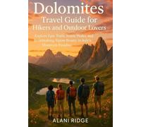 DOLOMITES TRAVEL GUIDE FOR HIKERS AND OUTDOOR LOVERS: Explore Epic Trails, Iconic Peaks, and Breathtaking Alpine Beauty in Italy's Mountain Paradise