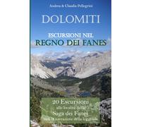 Dolomiti Escursioni nel Regno dei Fanes: 20 Escursioni alle località della saga dei Fanes incl. la narrazione della leggenda