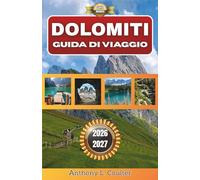 DOLOMITI GUIDA DI VIAGGIO 2026-2027: Una pratica guida di montagna con itinerari panoramici, soggiorni nei villaggi, consigli stagionali ed esperienze gastronomiche locali