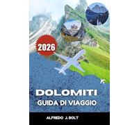 DOLOMITI GUIDA DI VIAGGIO 2026: Alla scoperta di sentieri escursionistici panoramici, villaggi e meraviglie naturali.