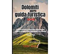 Dolomiti guida turistica 2025-2026: Il tuo percorso verso la felicità alpina: sentieri nascosti, soggiorni accoglienti e vette indimenticabili tra le montagne più maestose d'Italia