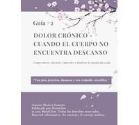 Dolor crónico: cuando el cuerpo no encuentra descanso: Comprenderlo, aliviarlo y aprender a dosificar la energía día a día.