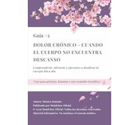 Dolor crónico - cuando el cuerpo no encuentra descanso: Comprenderlo, aliviarlo y aprender a dosificar la energía día a día.