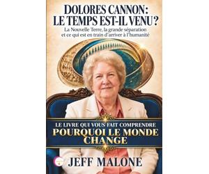 DOLORES CANNON : LE TEMPS EST-IL VENU ?: La Nouvelle Terre, la grande séparation et ce qui est en train d’arriver à l’humanité