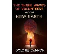 Dolores Cannon Three Waves of Volunteers and the New Earth (Poche)