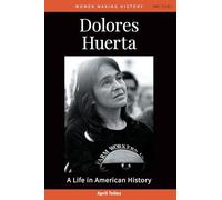 Dolores Huerta: A Life in American History