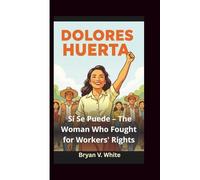 Dolores Huerta: Sí Se Puede - The Woman Who Fought for Workers' Rights