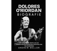 Dolores O'Riordan Biografie: Der Aufstieg, die Kämpfe und das Vermächtnis der ikonischen Frontfrau von The Cranberries
