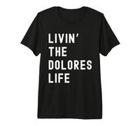 Dolores Vivant la Vie de Dolores Nom Amusant T-Shirt Haut de Gamme