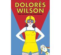 Dolorès Wilson: Cinq aventures d'une super-héroïne