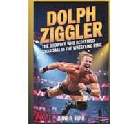 DOLPH ZIGGLER: The Showoff Who Redefined Charisma In The Wrestling Ring: (Biography)