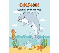 Dolphin Coloring Book For Kids: Cute Dolphin Coloring Book, Sea Life Coloring Book Amazing Sea Creatures, Sea Animals Coloring Book, Cute Ocean ... Cute Sea Creatures Coloring Book For Kids