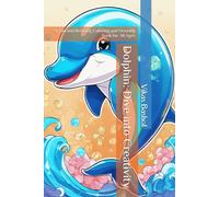 Dolphin: Dive into Creativity: A Fun and Relaxing Coloring and Drawing Book for All Ages