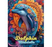 Dolphin Mandala Coloring Book: Beautiful and Intricate Animal Mandalas for Relaxation and Creativity: Discover Over 60 Pages of Unique Dolphin-Inspired Mandalas for Stress Relief and Mindful Coloring