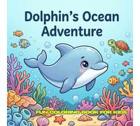 Dolphin's Ocean Adventure: 30 Cute and Easy Ocean Coloring Pages for Kids Ages 4-12 | Simple Underwater Adventures, Sea Animals and Fun Activities | 8.5 x 8.5 Inches