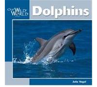 Dolphins, Our Wild World Series Julia Vogel (Auteur)