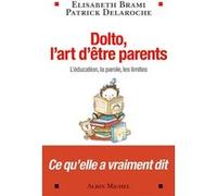 Dolto, l'art d'être parents Elisabeth Brami (Auteur), Patrick Delaroche (Auteur)