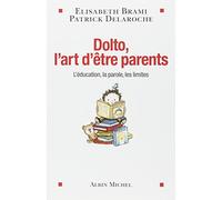 Dolto, l'art d'être parents: L'éducation, la parole, les limites