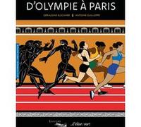 D'Olympie à Paris - Grèce antique / Jeux olympiques Géraldine Elschner (Auteur), Antoine Guilloppé (Illustration)