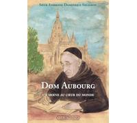 Dom Aubourg. Un moine au coeur du monde
