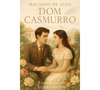 Dom Casmurro: A Classic Brazilian Novel of Love, Jealousy, and Memory