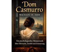 Dom Casmurro: Eine Liebesgeschichte, in der Gewissheit langsam in Zweifel umschlägt.