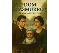 Dom Casmurro: O DRAMA ATEMPORAL, AGORA EM PORTUGUÊS MODERNO