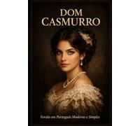 Dom Casmurro - Versão em Portugês Moderno e Simples: Clássico de Machado de Assis adaptado para linguagem atual e acessível