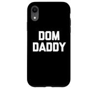 Dom Daddy - Dom Daddy - Dom Saying Sarcastique Dom/Sub Novelty Cool BDSM Coque pour iPhone XR