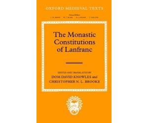Dom David Knowles The Monastic Constitutions of Lanfranc (Relié)