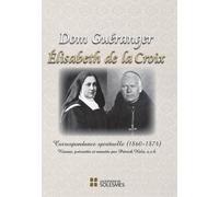 Dom Guéranger - Élisabeth de la Croix - Correspondance spirituelle 1860-1874, présentée et annotée par Patrick HALA, o.s.b.