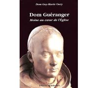 Dom Gueranger - Moine Au Coeur De L'eglise 1805-1875