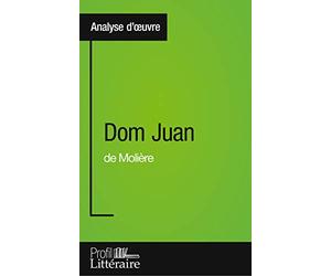 Dom Juan de Molière (Analyse approfondie): Approfondissez votre lecture des romans classiques et modernes avec Profil-Litteraire.fr