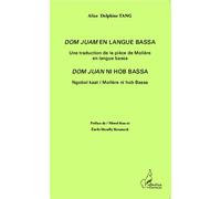Dom Juan en langue bassa Une traduction de la pièce de Molière - Dom Juan ni hob Bassa - Ngobol kaat i Molière ni hob Bassa - Alice Delphine Tang - L'harmattan - broché - Théâtre