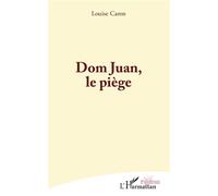 Dom Juan, le piège - Louise Caron - L'harmattan - broché - Théâtre