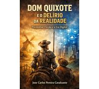 Dom Quixote e o Delírio da Realidade: Psicanálse, Ficção e a Era Digital