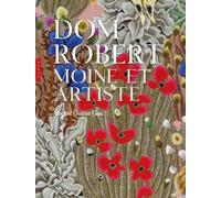 Dom Robert. Moine et artiste
