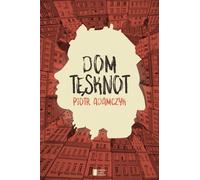 Dom tęsknot - Piotr Adamczyk (livre en polonais)