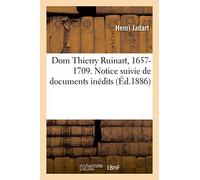Dom Thierry Ruinart, 1657-1709. Notice suivie de documents inédits