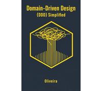 Domain-Driven Design (DDD) Simplified: A Practical Guide to Enterprise Software Architecture: Business Modeling, Microservices, and Tactical Patterns (From Legacy Code to Mastery)