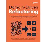 Domain-Driven Refactoring: A hands-on DDD guide to transforming monoliths into modular systems and microservices