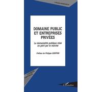 Domaine Public Et Entreprises Privées - La Domanialité Publique Mise En Péril Par Le Marché