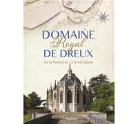 Domaine royal de Dreux: De la forteresse à la nécropole