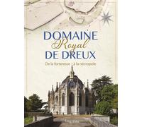 Domaine royal de Dreux De la forteresse à la nécropole - Collectif - Lieux Dits - broché - Monographie