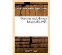 Domaine royal, discours lyriques Francis Viélé-Griffin (Auteur)