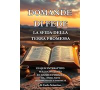 Domande di Fede: La Sfida della Terra Promessa: Un quiz interattivo sulla conquista e i giudici d'Israele. Volume. 2, prima parte Tra obbedienza e infedeltà